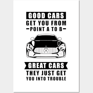 The Good Cars Get You From Point A To B, Great Cars - They Just Get You Into Trouble - Funny Car Quote Posters and Art